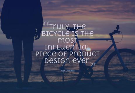 Truly, the bicycle is the most influential piece of product design ever. Hugh Pearman, British author